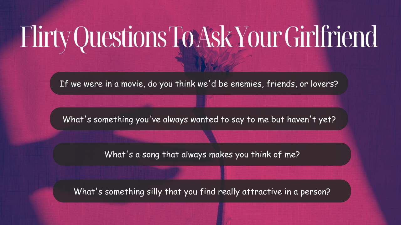 Flirty Questions To Ask Your Girlfriend