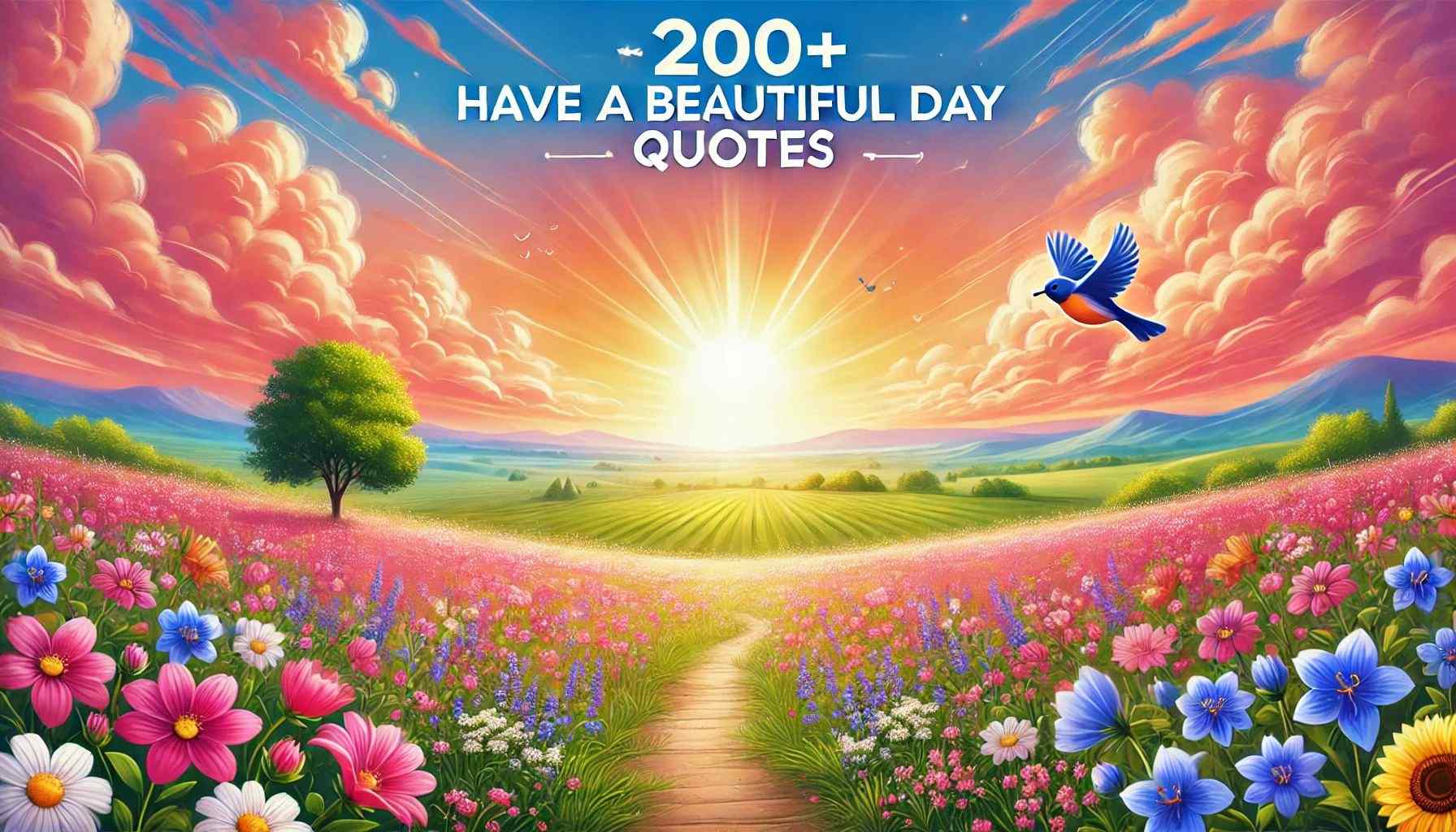 200+ Have a Beautiful Day Quotes: Sunshine in Words